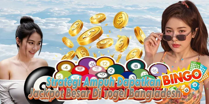 Strategi Ampuh Dapatkan Jackpot Besar Di Togel Bangladesh