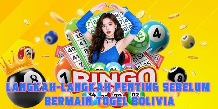 Langkah-Langkah Penting Sebelum Bermain Togel Bolivia