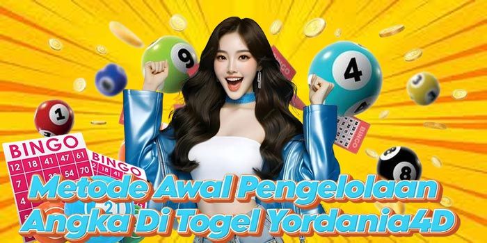 Metode Awal Pengelolaan Angka Di Togel Yordania4D