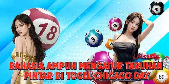 Rahasia Ampuh Mengatur Taruhan Pintar di Togel Chicago Day