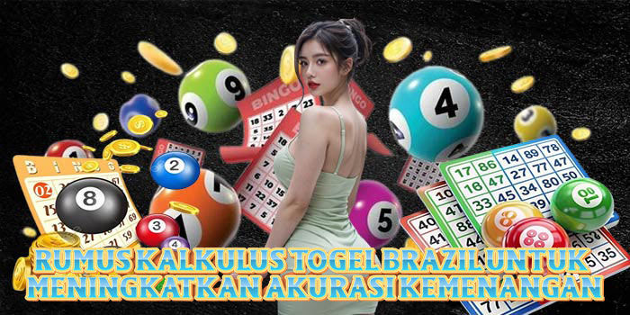 Rumus Kalkulus Togel Brazil Untuk Meningkatkan Akurasi Kemenangan