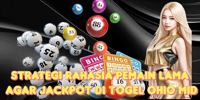 Strategi Rahasia Pemain Lama Agar Jackpot Di Togel Ohio Mid
