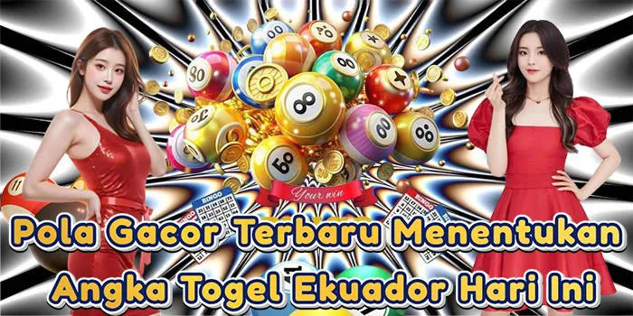 Pola Gacor Terbaru Menentukan Angka Togel Ekuador Hari Ini