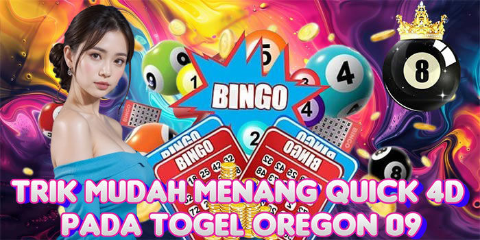 Trik Mudah Menang Quick 4D Pada Togel Oregon 09