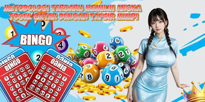 Metodologi Terbaru Memilih Angka Togel Qatar Dengan Tafsir Mimpi