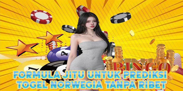 Formula Jitu Untuk Prediksi Togel Norwegia Tanpa Ribet
