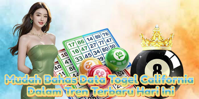 Mudah Bahas Data Togel California Dalam Tren Terbaru Hari Ini