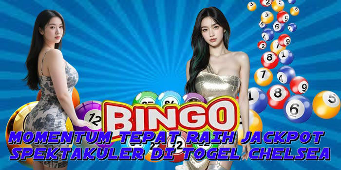 Momentum Tepat Raih Jackpot Spektakuler Di Togel Chelsea