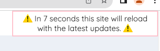 Alert shown in corner for about 7s before the site reloads with an update.