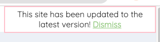 Alert shown in corner for about 30s after the site has reloaded for an update.