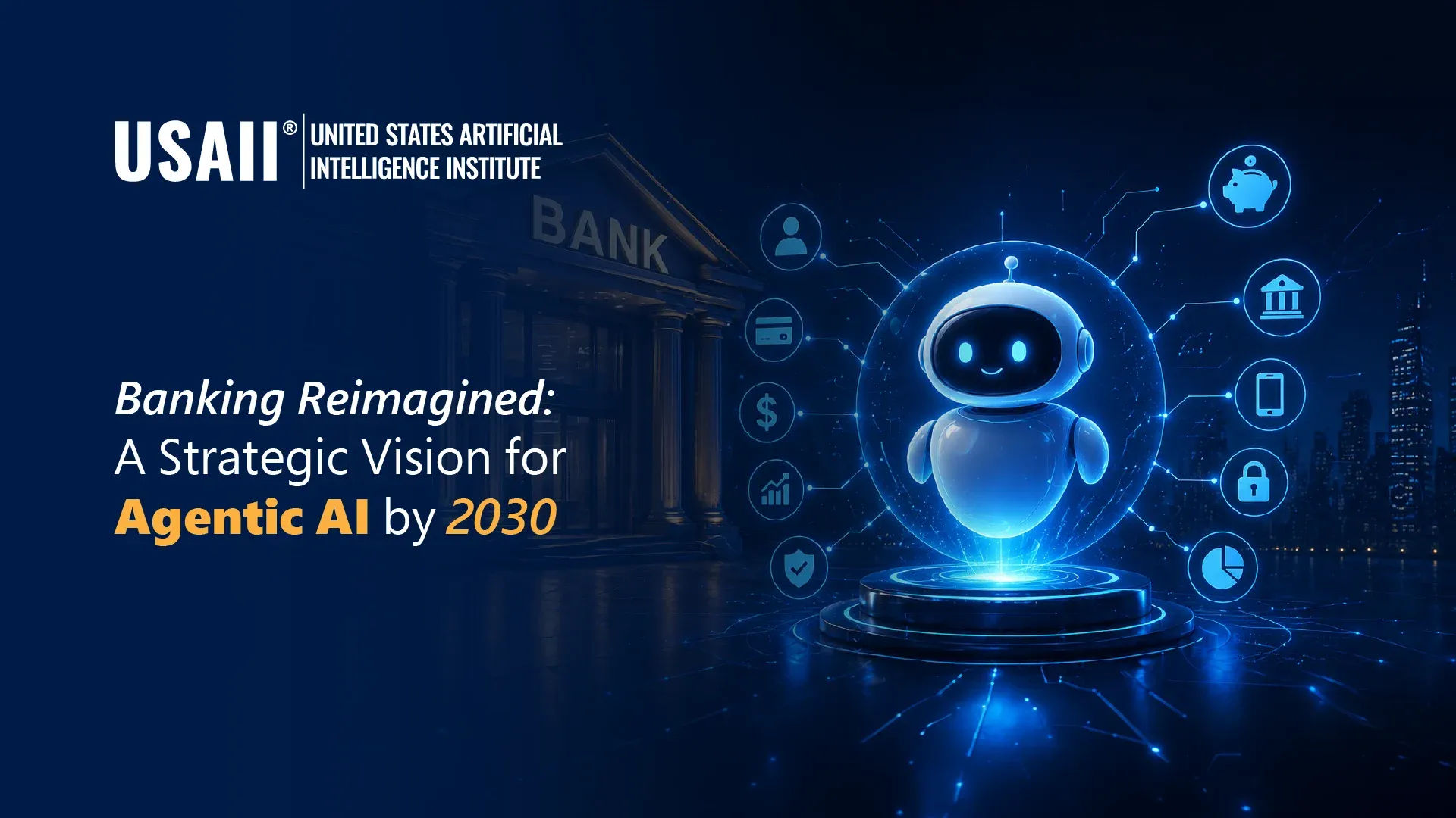 Unconstrained Banking: How Agentic AI Will Redefine Work, Risk and Value Creation by 2030