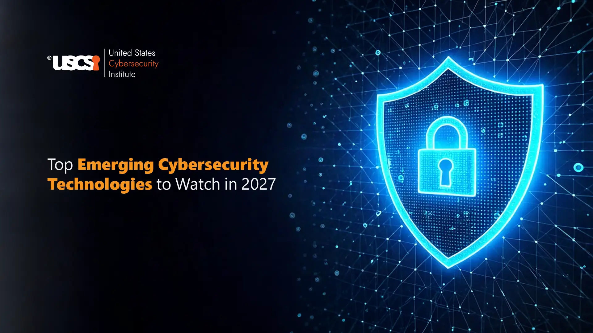 Which Emerging Cybersecurity Technologies will Matter Most in 2027?