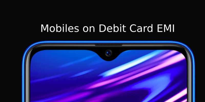 Mobiles on Debit card EMI on Flipkart and Amazon