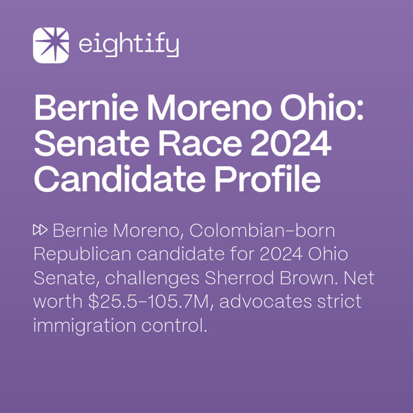 Bernie Moreno Ohio Senate Race 2024 Candidate Profile Eightify