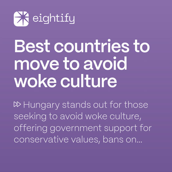 Best Countries To Move To Avoid Woke Culture Eightify 0255