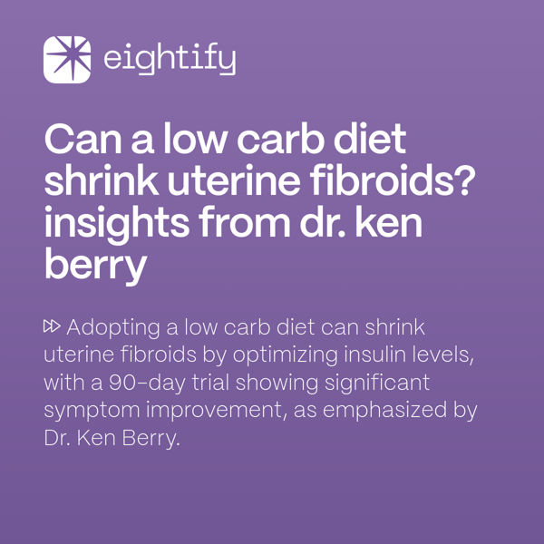 Can a low carb diet shrink uterine fibroids? Insights from Dr. Ken