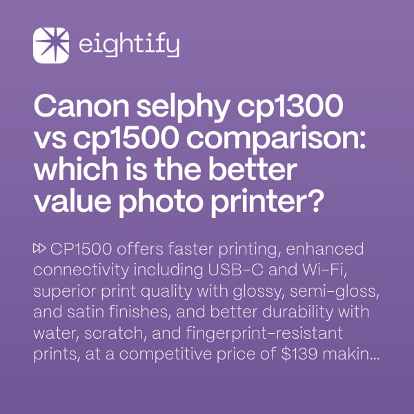 Canon Selphy Cp1300 Vs Cp1500 Comparison Which Is The Better Value Photo Printer Eightify 5348