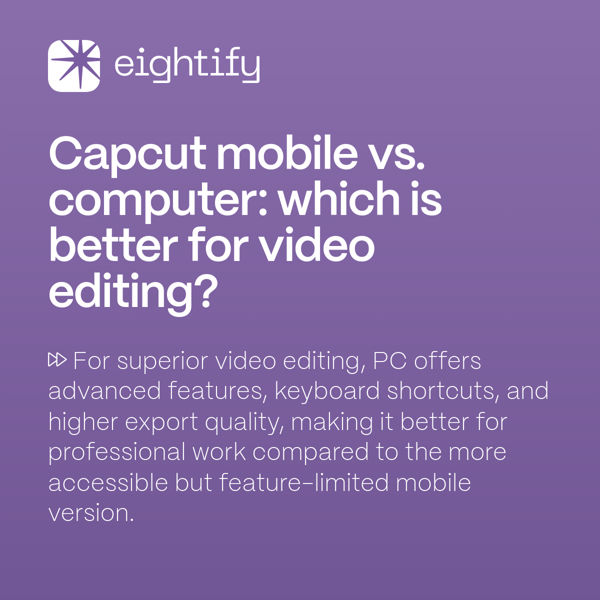 CapCut mobile vs. computer Which is better for video editing? Eightify
