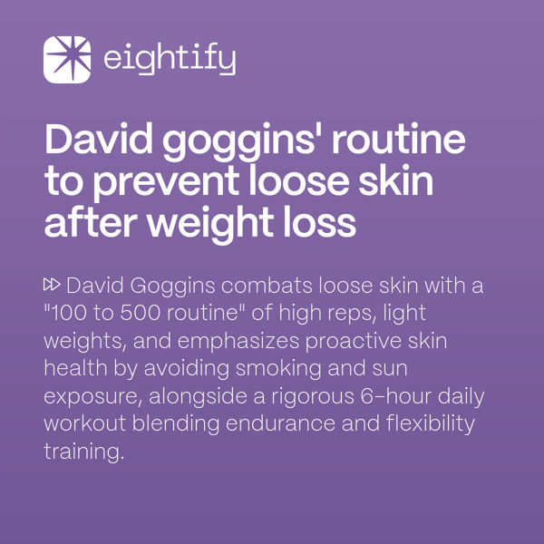David Goggins' routine to prevent loose skin after weight loss Eightify