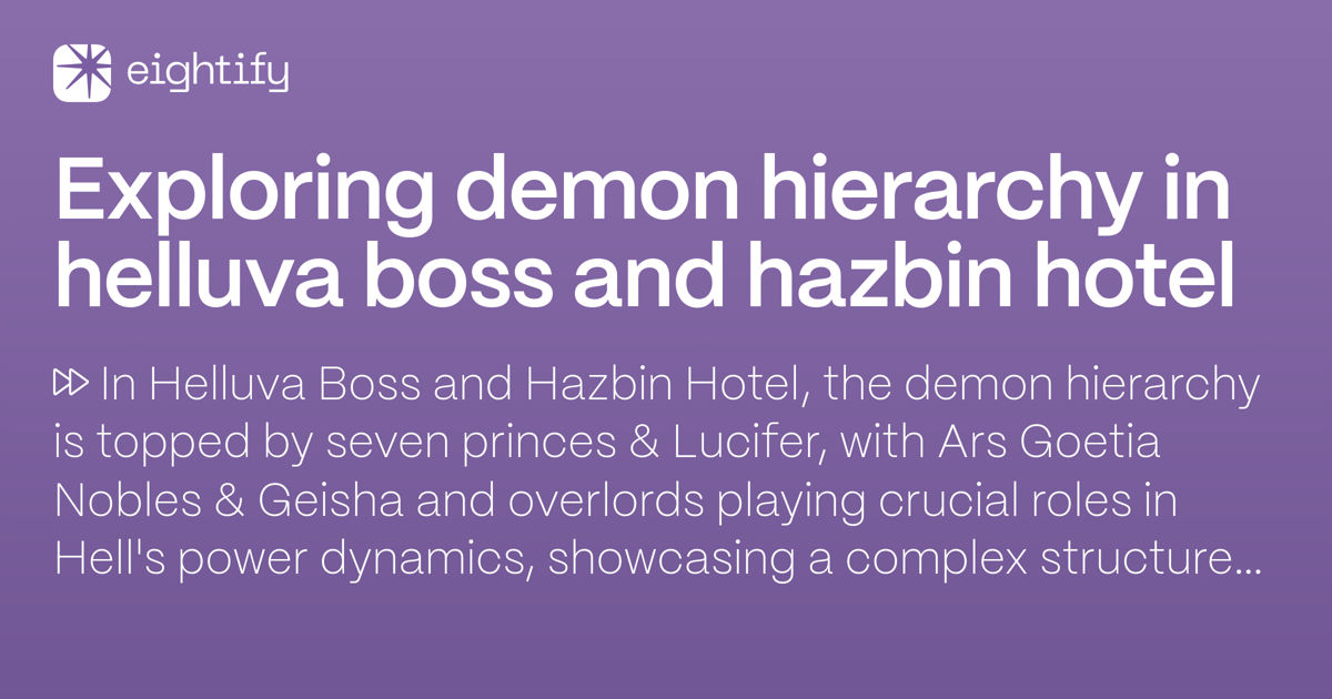Exploring demon hierarchy in helluva boss and hazbin hotel eightify
