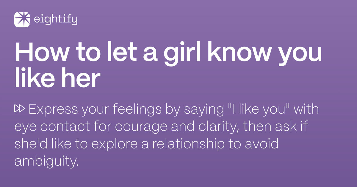 How to let a girl know you like her Eightify