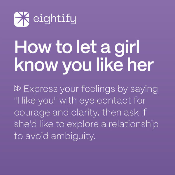 How to let a girl know you like her Eightify