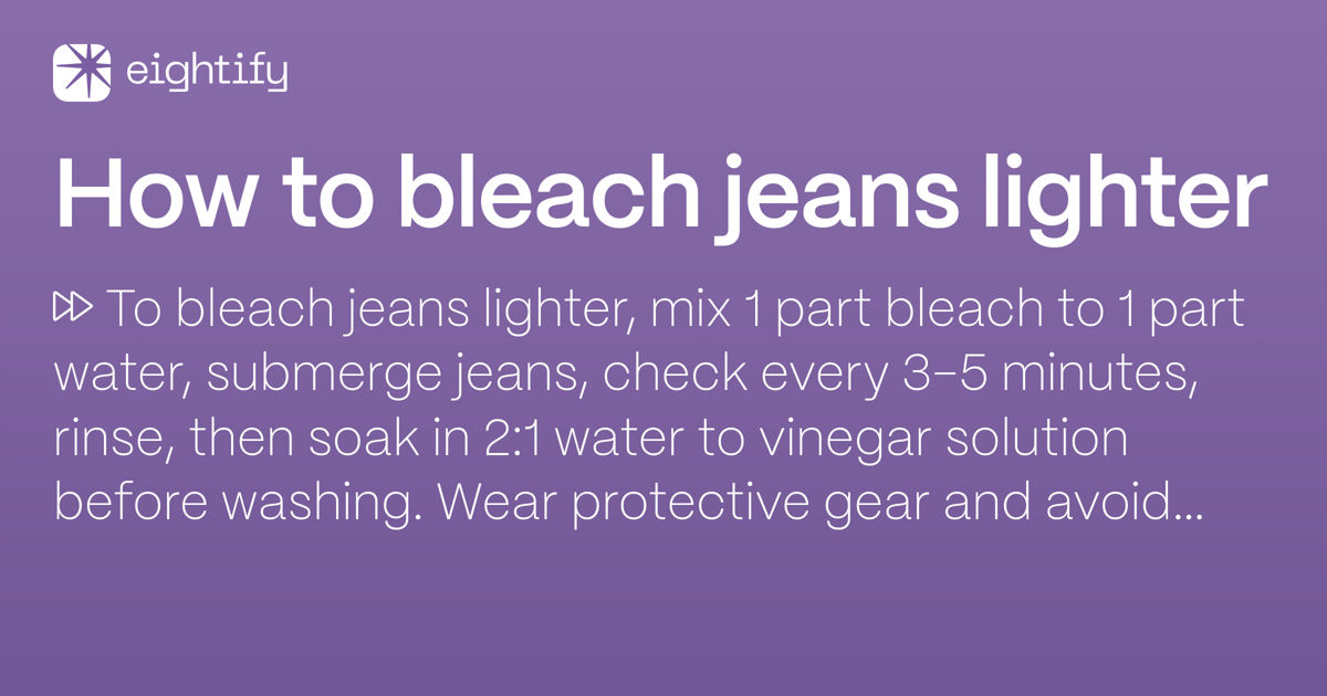 How to bleach jeans lighter Eightify
