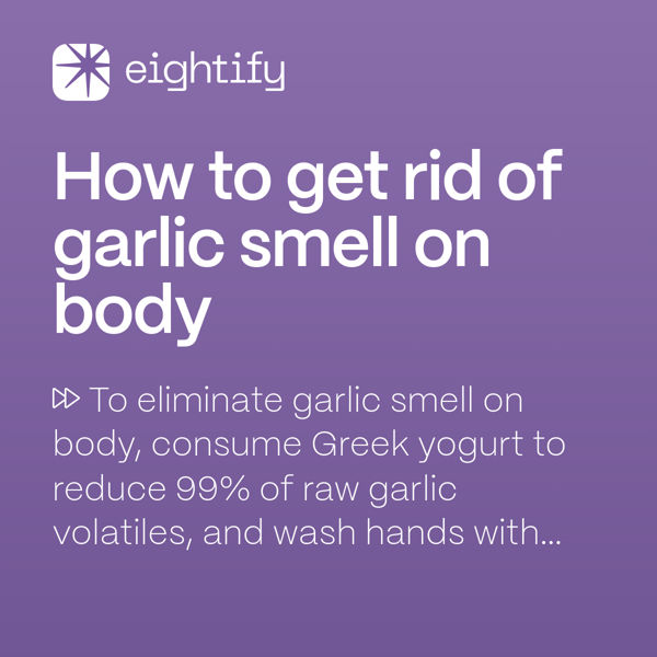How to get rid of garlic smell on body Eightify