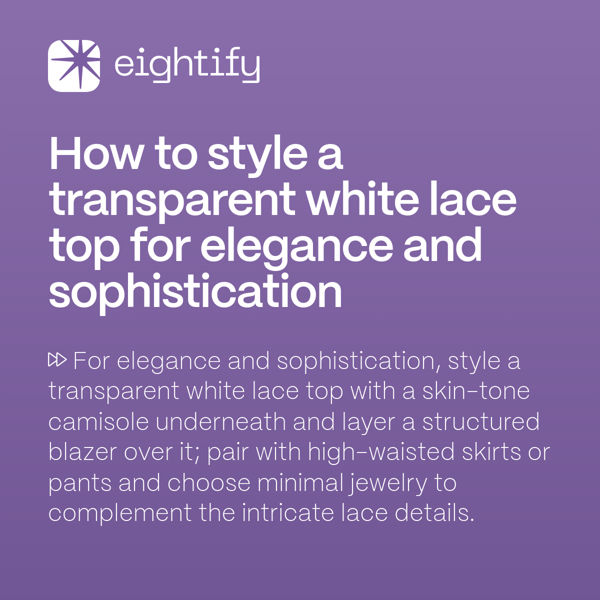 How to style a transparent white lace top for elegance and sophistication