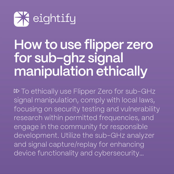 How to use Flipper Zero for subGHz signal manipulation ethically Eightify