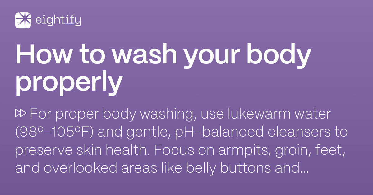 How to wash your body properly Eightify