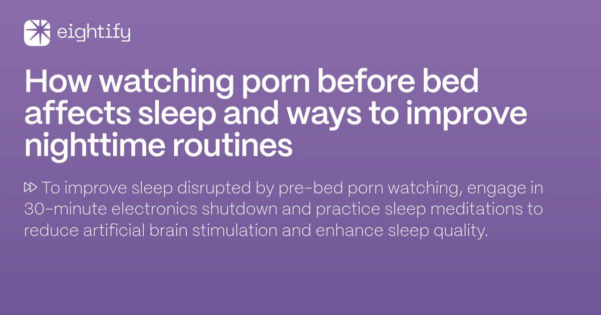 Best Sleep Porn - How watching porn before bed affects sleep and ways to improve nighttime  routines | Eightify