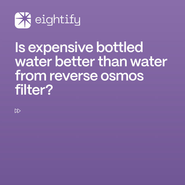 Is expensive bottled water better than water from reverse osmos filter