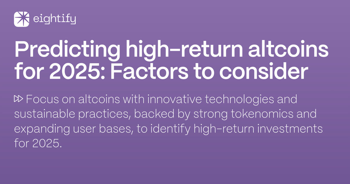 Predicting high-return altcoins for 2025: Factors to consider  Eightify