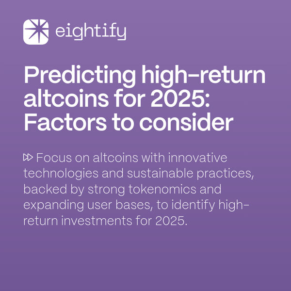 Predicting high-return altcoins for 2025: Factors to consider  Eightify