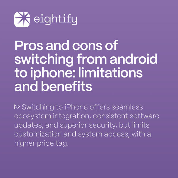 Pros and cons of switching from Android to iPhone limitations and benefits Eightify