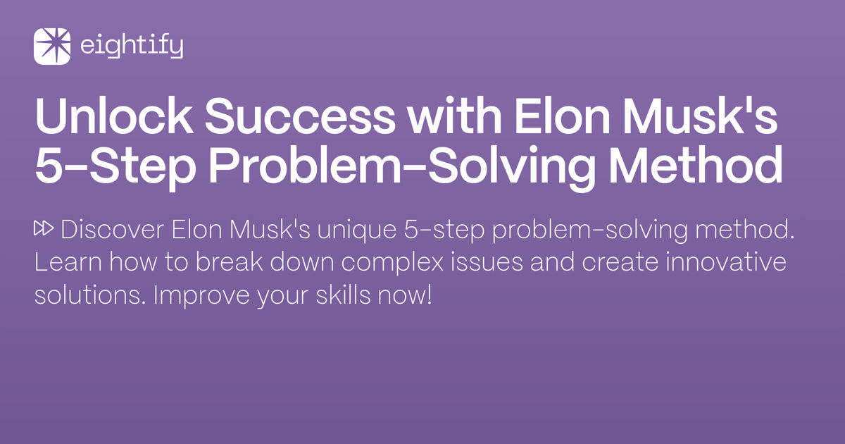 Unlock Success with Elon Musk's 5-Step Problem-Solving Method | Eightify