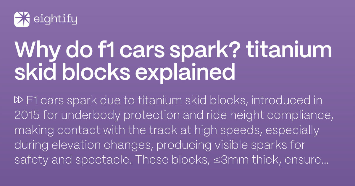 Why do F1 cars spark? Titanium skid blocks explained Eightify