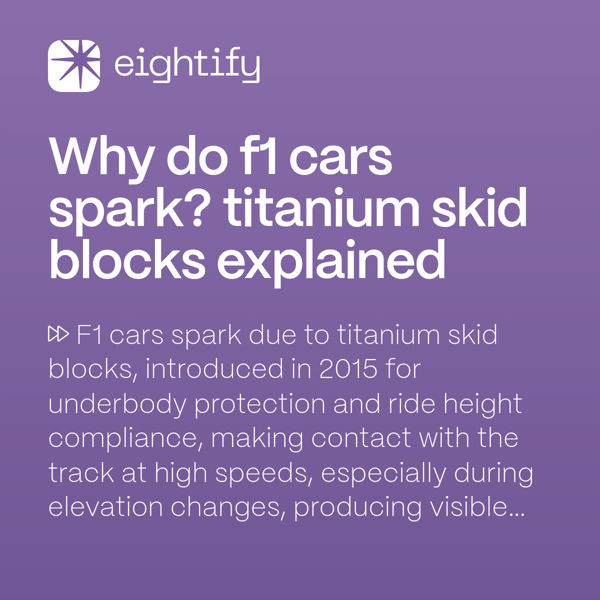 Why do F1 cars spark? Titanium skid blocks explained Eightify