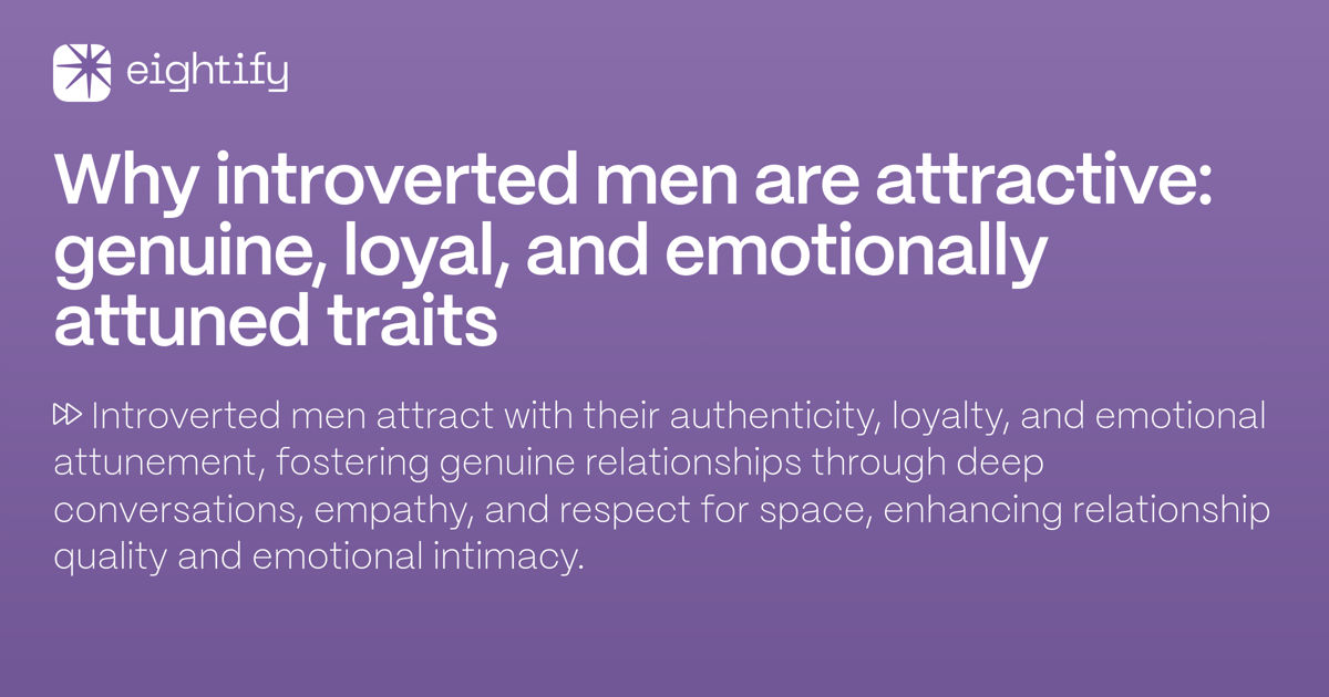 Why Introverted Men Are Attractive Genuine Loyal And Emotionally Attuned Traits Eightify 