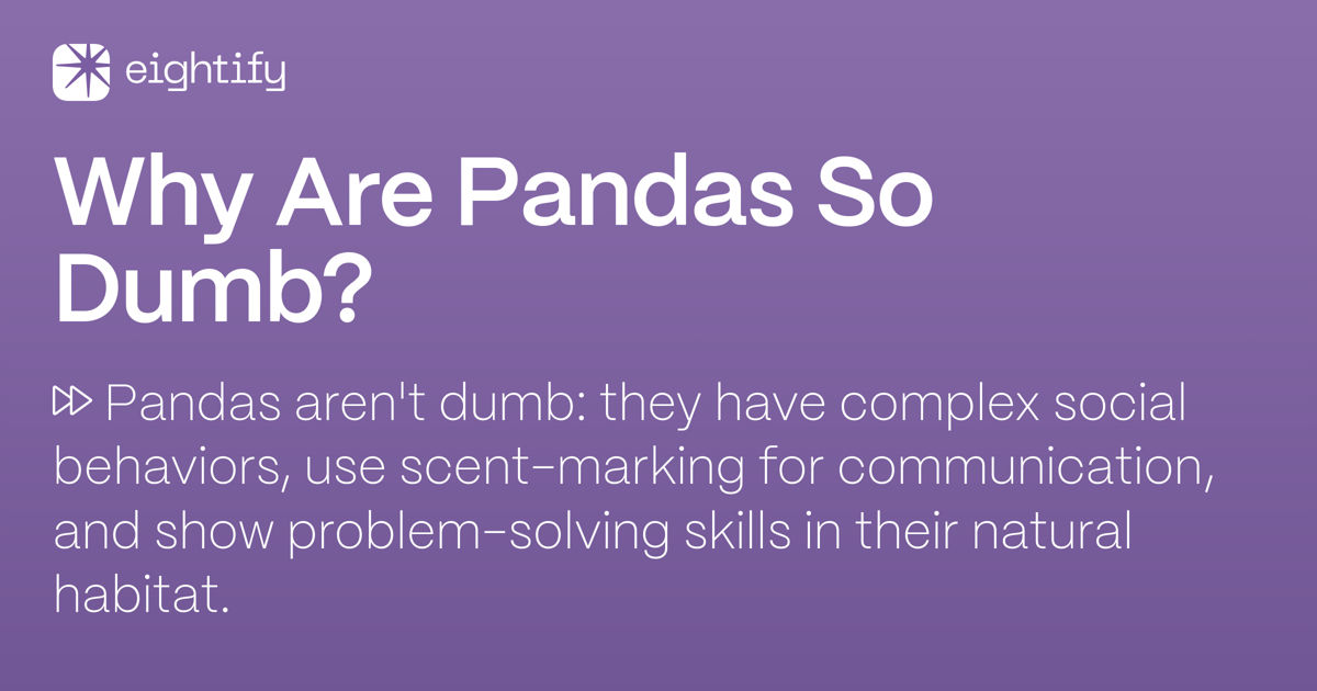 Why Are Pandas So Dumb? | Eightify