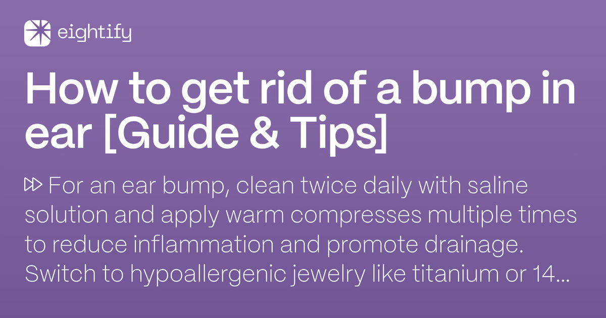 How to get rid of a bump in ear [Guide & Tips] — Eightify