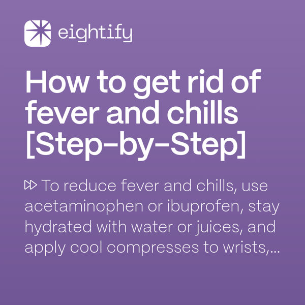 How to get rid of fever and chills Eightify