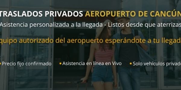 Transporte privado aeropuerto en Cancún y Riviera Maya
