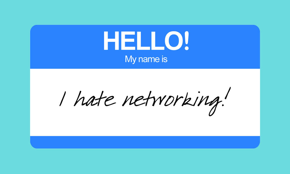 a name tag that says "I hate networking!"