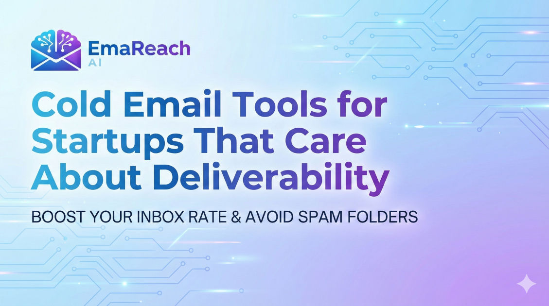 Cold Email Tools for Startups That Care About Deliverability
