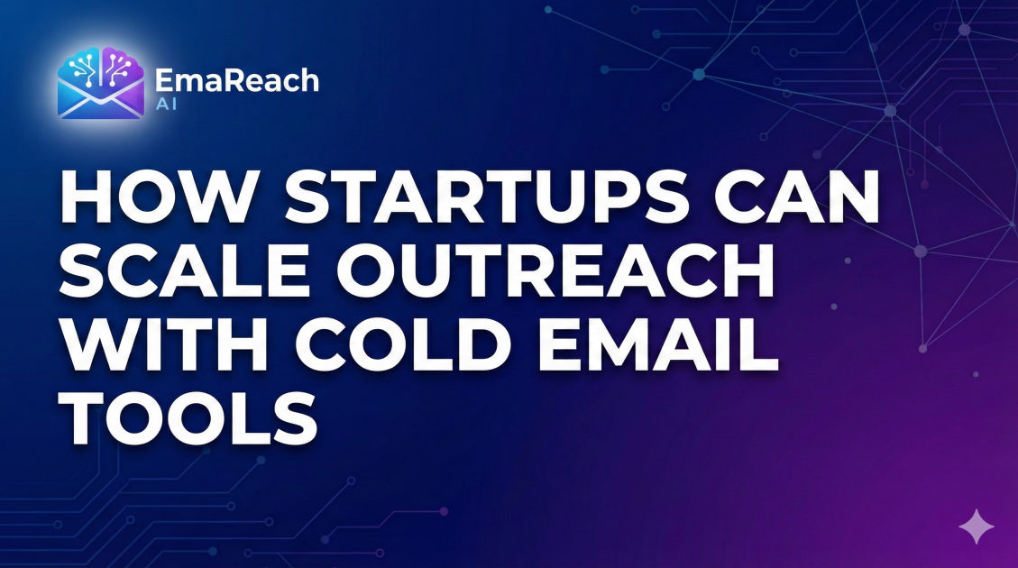 How Startups Can Scale Outreach with Cold Email Tools