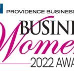 PROVIDENCE BUSINESS AWARDS announced Friday 30 honorees for its 2022 Business Women Awards program.