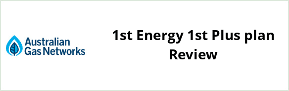 Australian Gas Networks - 1st Energy 1st Plus plan Review