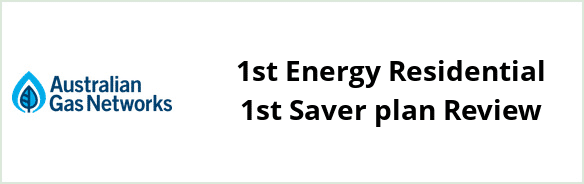 Australian Gas Networks - 1st Energy Residential 1st Saver plan Review